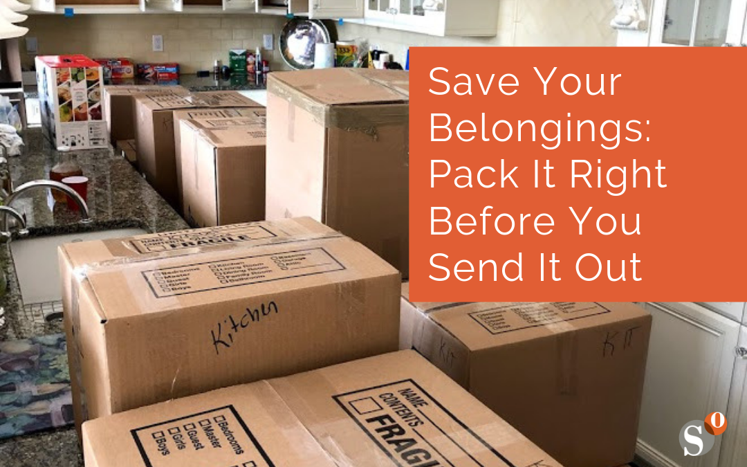 Save Your Belongings: Pack It Right Before You Send It Out