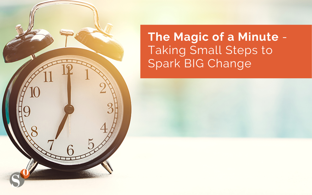 The Magic of a Minute – Small Steps to Spark BIG Change