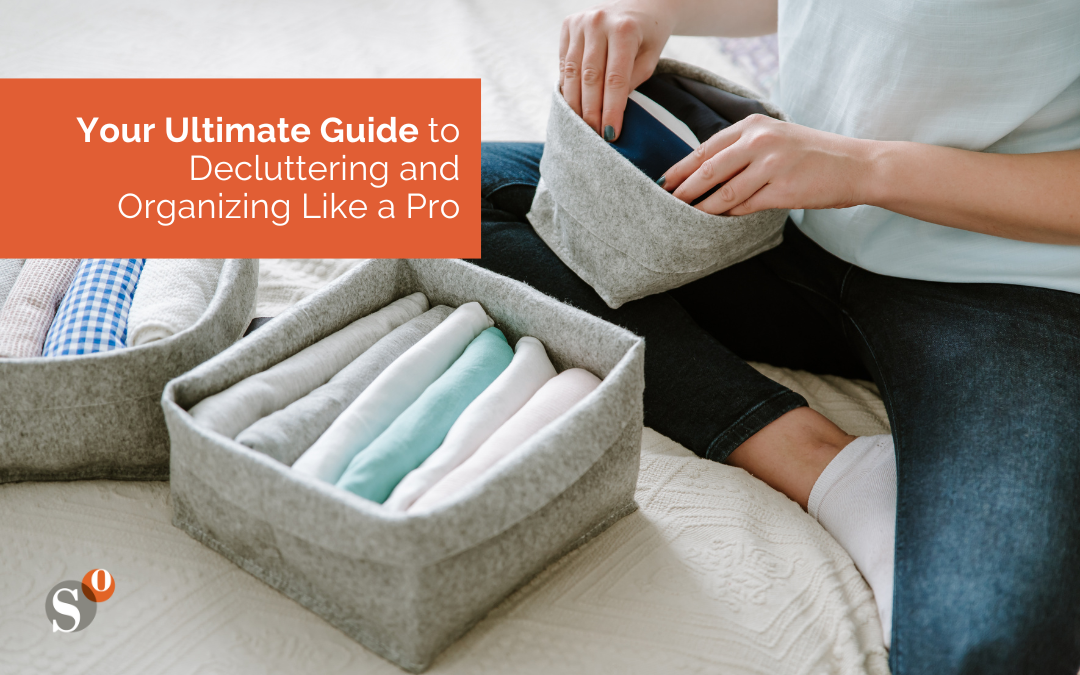 Your Ultimate Guide to Decluttering and Organizing Like a Pro