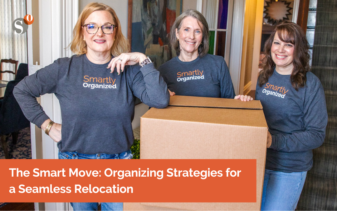 The Smart Move: Organizing Strategies for a Seamless Relocation