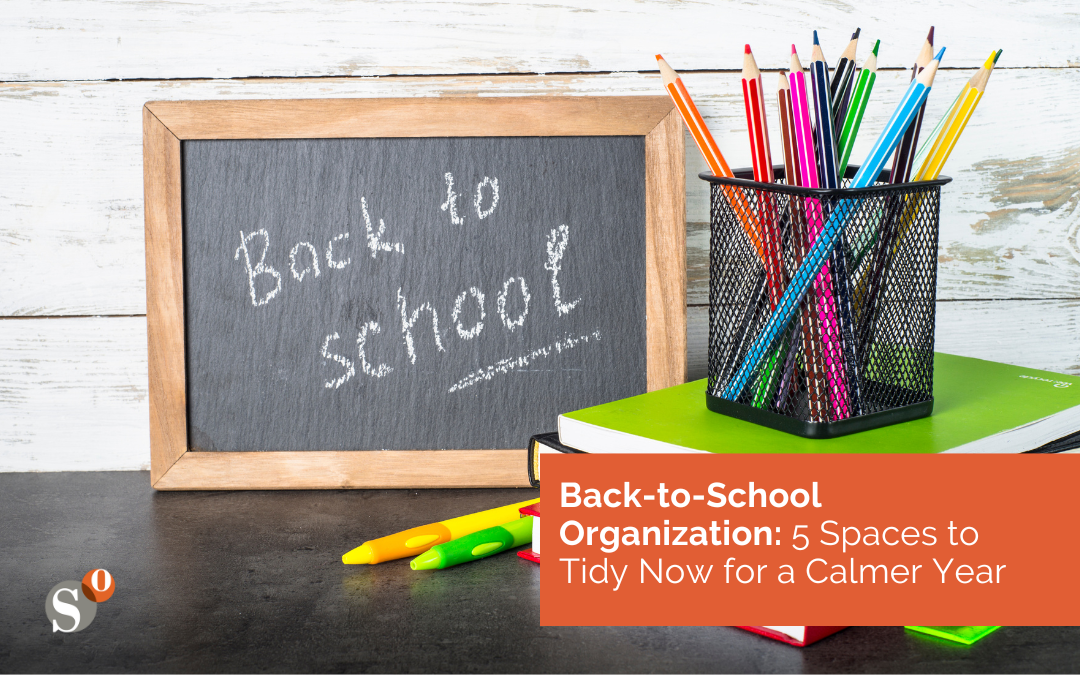 Back-to-School Organization: 5 Spaces to Tidy Now for a Calmer Year
