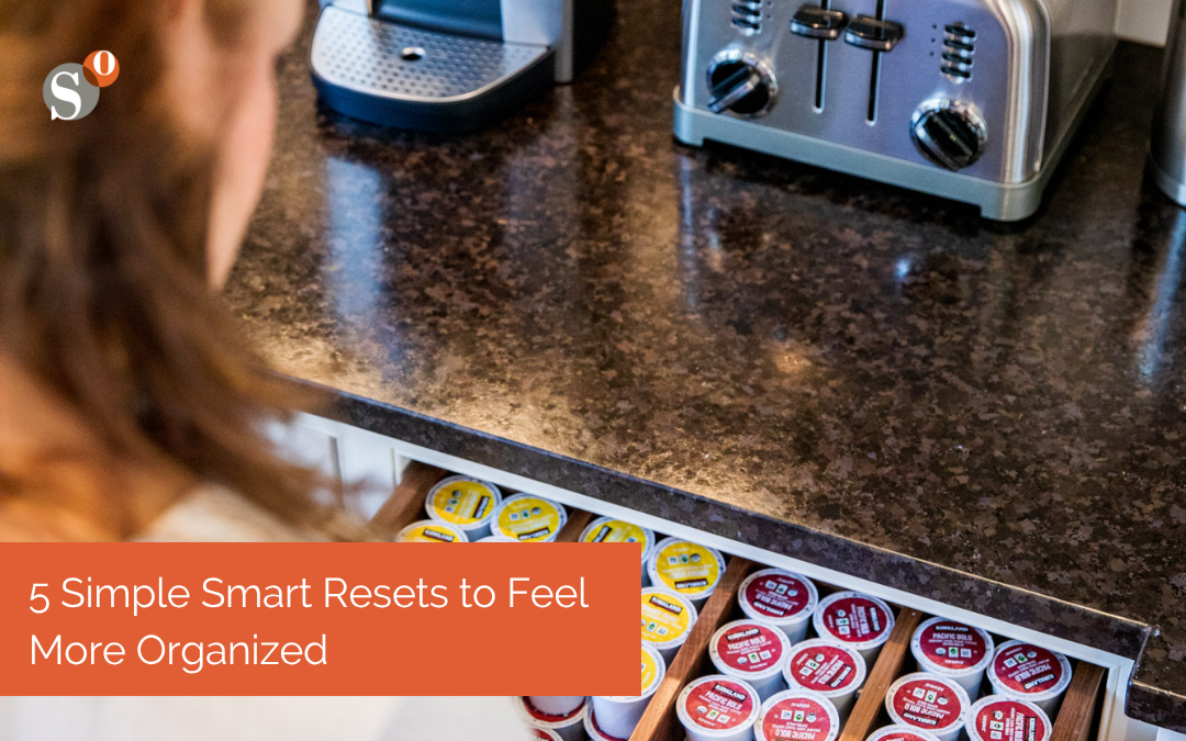 5 Simple Smart Resets to Feel More Organized